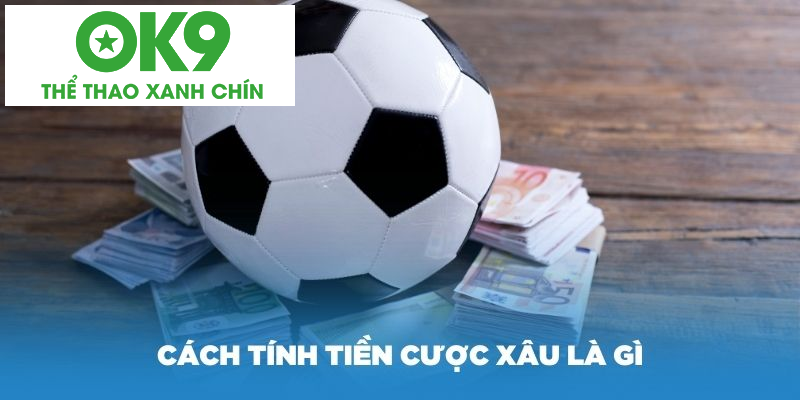 Cách tính tiền cược xâu là gì