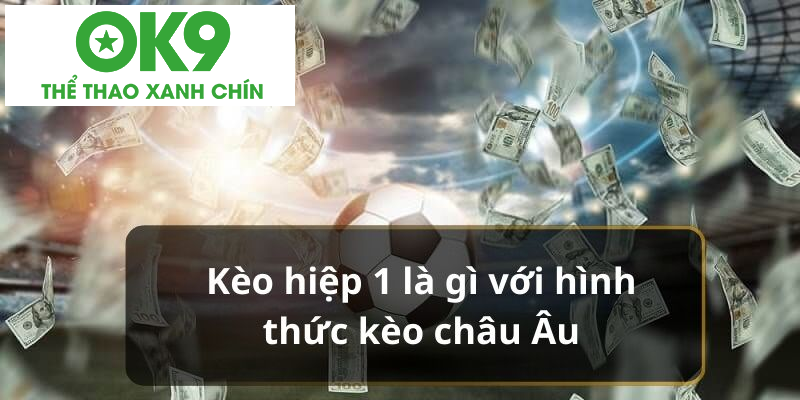Kèo hiệp 1 là gì với hình thức kèo châu Âu Kèo hiệp 1 là gì với hình thức kèo châu Âu